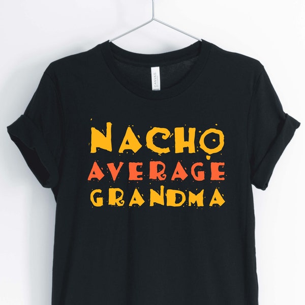 Nacho Average Grandma, Coolest Grandma Shirt, Funny Grandma T-Shirt, Gift for Grandma, Unisex & Women's Shirts