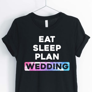 Eat Sleep Plan ウェディング、婚約シャツ、婚約者 T シャツ、プロポーズシャツ、未来のミセスシャツ、ユニセックス & レディースシャツ