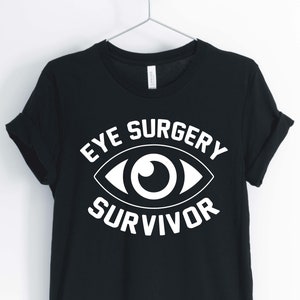 Eye Surgery Survivor, Eye Surgery Shirt, Cataract T-Shirt, Cataract Surgery Tee, Gift for Eye Surgery, Unisex & Women&#39;s Shirts