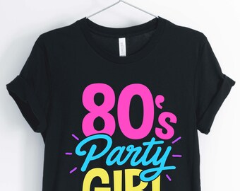 80's Party Girl, Love the 80's, 1980's Shirt, 80's Party Shirt