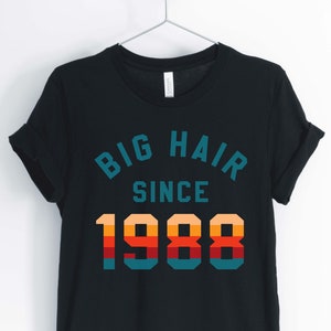 Big Hair Since 1988, Love The 80&#39;s, 1980&#39;s Shirt, 80&#39;s Party Shirt, 80&#39;s Birthday Shirt, Unisex & Women&#39;s Shirts