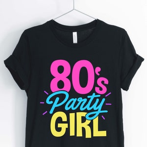 80&#39;s Party Girl, Love The 80&#39;s, 1980&#39;s Shirt, 80&#39;s Party Shirt, 80&#39;s Birthday Shirt, Unisex & Women&#39;s Shirts