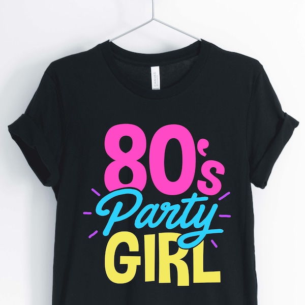 80's Party Girl, Love The 80's, 1980's Shirt, 80's Party Shirt, 80's Birthday Shirt, Unisex & Women's Shirts