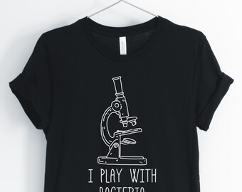 Je joue avec les bactéries, chemise de biologie, chemise de microbiologie, étudiant en biologie, cadeau professeur de biologie, Unisexe et chemises pour femmes