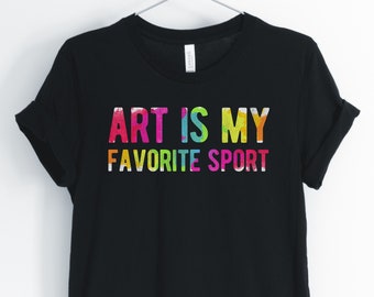 Art Is My Favorite Sport, Art Shirt, Artist Shirt, Painter T-Shirt, Art Teacher, Funny Art T-Shirt, Art Gift, Unisex & Women's Shirts