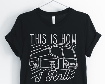 This Is How I Roll, Charter Bus Driver Shirt, School Bus Driver T-Shirt, Bus Driver Gift, Unisex & Women's Shirts