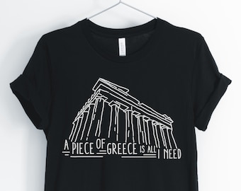 A Piece Of Greece Is All I Need, Greece Shirt, Greece Travel, Greece Tourist, Parthenon, Athens T-Shirt, Greece Gift, Unisex & Women's Shirt