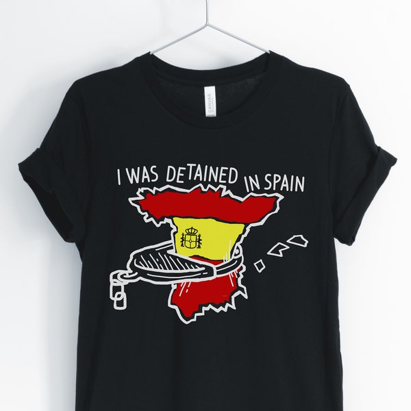 I Was Detained In Spain, Spain Shirt, Spain Travel, Spanish Flag, I Love Spain T-Shirt, Spain Gift, Unisex & Women's Shirts