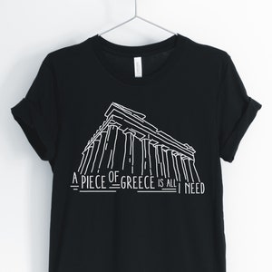 Un morceau de la Grèce est All qu'i Need, Grèce chemise, Grèce la Grèce, voyage touristique, Parthénon, cadeau T-Shirt, Grèce Athènes, unisexe et chemise de femme