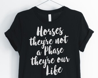Horse Shirt, Western Shirt, Cute Horse Shirt, Horses They're Not A Phase They're Our Life, Gift for Horse Lover, Unisex & Women's Shirts