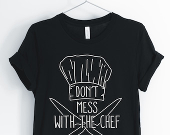 Don't Mess With The Chef, Chef Shirt, Cooking Shirt, Funny Chef Shirt, Culinary Shirt, Chef Gift, Unisex & Women's Shirts