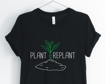 Plant And Replant, Garden Shirt, Gardening T-Shirt, Cute Garden T-Shirt, Nature Lover Shirt, Gift for Gardener, Unisex & Women's Shirts