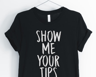 Show Me Your Tips, Waitress Shirt, Waiter Shirt, Bartender Shirt, Funny Waitress T-Shirt, Waitress Gift, Unisex & Women's Shirts