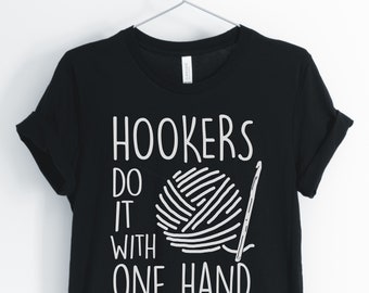 Hookers Do It With One Hand, Crotchet Shirt, Crochet Lover, Funny Crochet T-Shirt, Cute Crotchet Tee, Crotchet Gift, Unisex & Women's Shirts