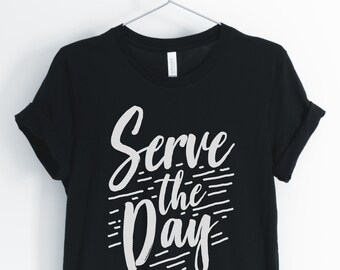 Serve The Day, Waitress Shirt, Waiter Shirt, Bartender Shirt, Barista Shirt, Cute Waitress T-Shirt, Waitress Gift, Unisex & Women's Shirts