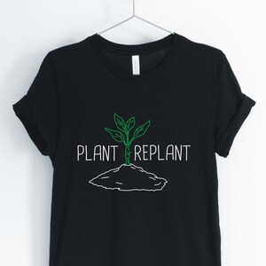 Plant And Replant, Garden Shirt, Gardening T-Shirt, Cute Garden T-Shirt, Nature Lover Shirt, Gift for Gardener, Unisex & Women&#39;s Shirts