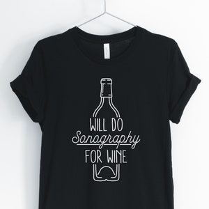Will Do Sonography For Wine, Sonographer Shirt, Hospital Staff Shirt, Radiology Technician, Gift for Sonographer, Unisex & Women&#39;s Shirts