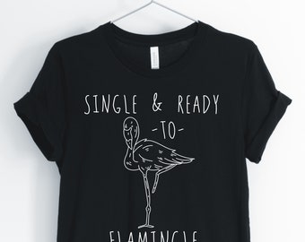 Single And Ready To Flamingle, Flamingo Shirt, Funny Flamingo, Cute Flamingo, Flamingo Pun T-Shirt, Flamingo Gift, Unisex & Women's Shirts