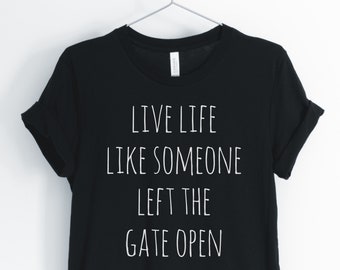 Horse Shirt, Cute Horse Shirt, Horse Lovers, Live Life Like Someone Left The Gate Open, Gift for Horse Lovers, Unisex & Women&#39;s Shirts
