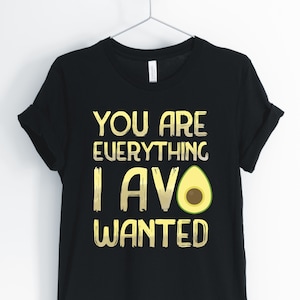 You Are Everything I Avo Wanted, Avocado, Avocado Shirt, Avocado Couples, Avocado Pun T-Shirt, Avocado Gift, Unisex & Women&#39;s Shirts