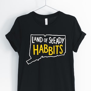 Land Of Steady Habits, Connecticut, Connecticut Shirt, Connecticut State, Cute Connecticut T-Shirt, Connecticut Gift, Unisex & Women&#39;s Shirt