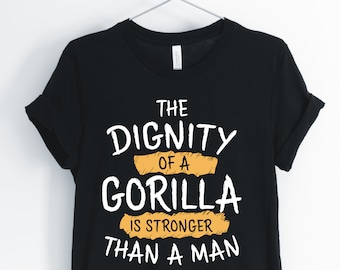 La dignidad de un gorila es más fuerte que un hombre, gorila, camisa de gorila, inspiradora camiseta de gorila, unisex & camisas de mujer