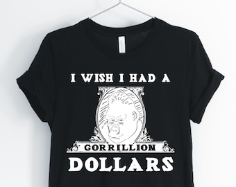 I Wish I Had A Gorillion Dollars, Gorilla, Gorilla Shirt, Gorilla Pun, Funny Gorilla T-Shirt, Gorilla Gift, Unisex & Women's Shirts