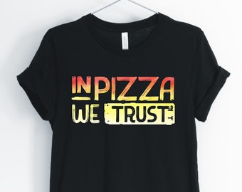 In Pizza We Trust, Pizza, Pizza Shirt, Pizza Lover T-Shirt, Funny Sarcastic Tee, Unisex & Women's Shirts
