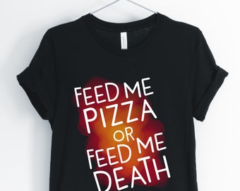 Feed Me Pizza Or Give Me Death, Pizza, Pizza Shirt, Pizza Lover T-Shirt, Funny Sarcastic Pizza Tee, Unisex & Women's Shirts