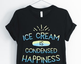 La crème glacée est bonheur condensé, crème glacée, chemise crème glacée, Funny Ice Cream Lover chemise, unisexe et chemises pour femmes