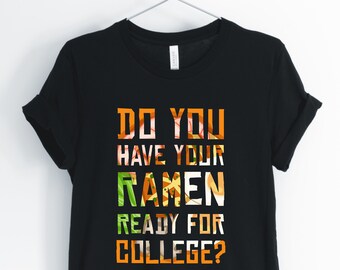 Do You Have Your Ramen Ready For College, Ramen, Ramen Shirt, Funny Ramen, College Ramen T-Shirt, Ramen Gift, Unisex & Women's Shirt