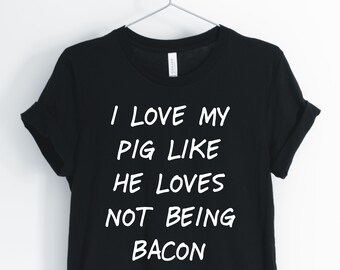 Jag älskar min gris som han älskar att inte vara bacon, gris, grisälskare, lantgårdströja, rolig t-shirt, unisex klädtröja