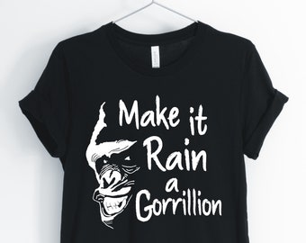 Make It Rain A Gorillion, Gorilla, Gorilla Shirt, Gorilla Pun, Funny Gorilla T-Shirt, Gorilla Gift, Unisex & Women's Shirts