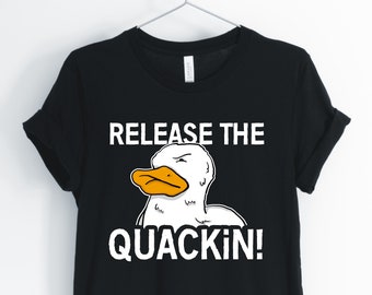 Suelte el quackin, pato, camisa de pato, camisa del propietario del pato, camiseta del amante del pato, camiseta divertida del pato, pato pun, unisex y camisas de las mujeres