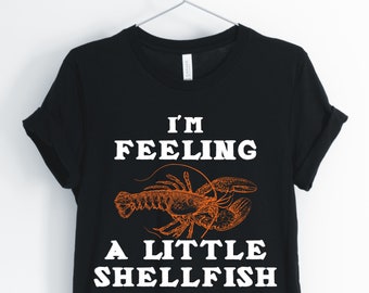 I&#39;m Feeling A Little Shellfish, Lobster, Lobster Shirt, Funny Lobster, Lobster And Shellfish Pun, I Love Lobster, Unisex & Women&#39;s Shirts
