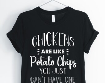 Kycklingtröja, rolig kycklingtröja, kycklingmamma, kycklingar är som potatischips, du kan bara inte få en, unisex- och damtröjor