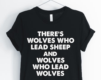 There's Wolves Who Lead Sheep And Wolves Who Lead, Wolf, Wolf Shirt, Inspirational Wolf Shirt, Entrepreneur Wolf, Unisex & Women's Shirts