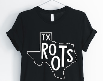 TX Roots, Texas, Texas Shirt, Texas State, Texas Locale, Born In Texas, I Love Texas T-Shirt, Texas Gift, Unisex & Women's Shirts