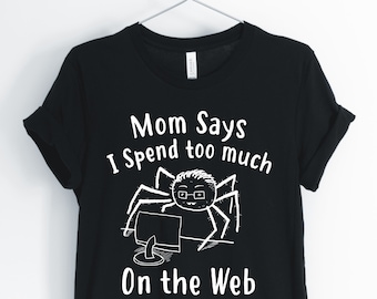 Mama sagt, verbringe ich auch viel im Web, Spider, Spinne Shirt, Spider Wortspiel, lustige Spinne T-Shirt, Spider Geschenke, Unisex & Damen Shirts
