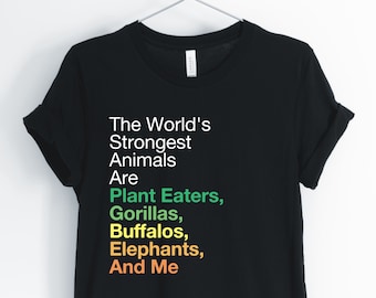 The World's Strongest Animals Are Plant Eaters, Gorilla, Gorilla Shirt, Vegetarian, Inspirational T-Shirt, Unisex & Women's Shirts