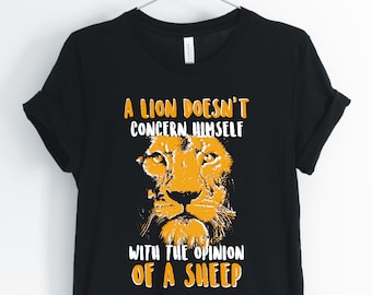 Un león no se preocupa por la opinión de una oveja, camisa de león, inspiradora, camiseta motivacional, unisex & camisa de mujer
