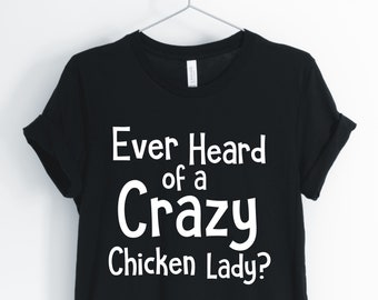 Chicken Shirt, Chicken Mom, Chicken Lover, Ever Heard Of A Crazy Chicken Lady, Chicken, Chicken Gifts, Unisex & Women's Shirts