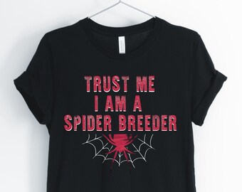 Trust Me I Am A Spider Breeder, Spider, Spider Shirt, Spider Breeder, Spider Owner, I Love Spiders, Funny Spider Tee, Unisex & Women's Shirt