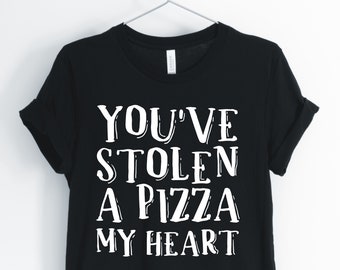 You've Stolen A Pizza My Heart, Pizza, Pizza Shirt, Pizza Lover T-Shirt, Funny Sarcastic Couples Pun Tee, Unisex & Women's Shirts