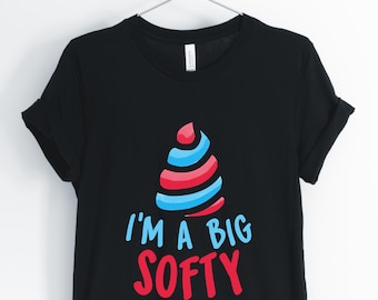 I'm A Big Softy, Ice Cream, Ice Cream Shirt, Funny Sarcastic Ice Cream Lover Shirt, Unisex & Women's Shirts