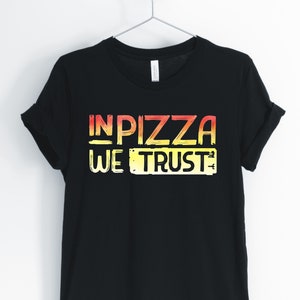 In Pizza We Trust, Pizza, Pizza Shirt, Pizza Lover T-Shirt, Funny Sarcastic Tee, Unisex & Women&#39;s Shirts