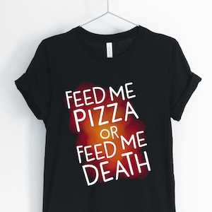 Feed Me Pizza Or Give Me Death, Pizza, Pizza Shirt, Pizza Lover T-Shirt, Funny Sarcastic Pizza Tee, Unisex & Women&#39;s Shirts
