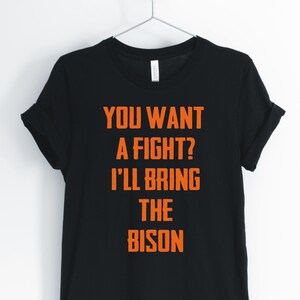 You Want To Fight I&#39;ll Bring The Bison, Bison, Bison Shirt, Bison Herder, Bison Workout, Entrepreneur Quote, Unisex & Women&#39;s Shirts