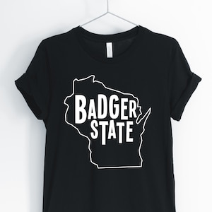 Badger State, Wisconsin, Wisconsin Shirt, Wisconsin State, Wisconsin Proud, Wisconsin Locale T-Shirt, Wisconsin Gift, Unisex & Women&#39;s Shirt