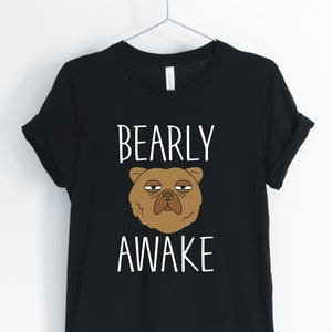 Bearly Awake, Bear Shirt, Bear Pun, Bear Joke, Funny Bear, Cute Bear T-Shirt, Camping Tee, Bear Gift, Unisex & Women&#39;s Shirts